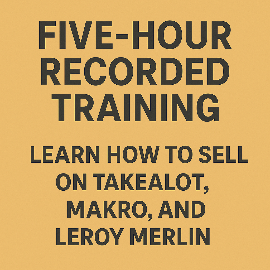 🎥 Five-Hour Recorded Training:Learn How to Sell on Takealot, Makro & Leroy Merlin
